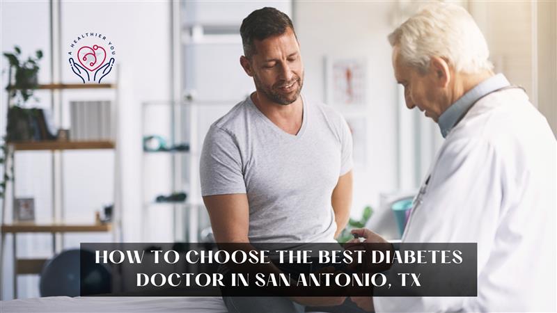 How to Choose the Best Diabetes Doctor in San Antonio, TX